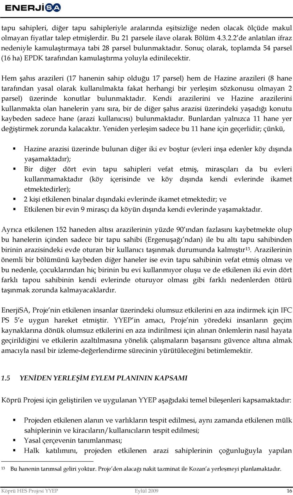 Sonuç olarak, toplamda 54 parsel (16 ha) EPDK tarafından kamulaştırma yoluyla edinilecektir.