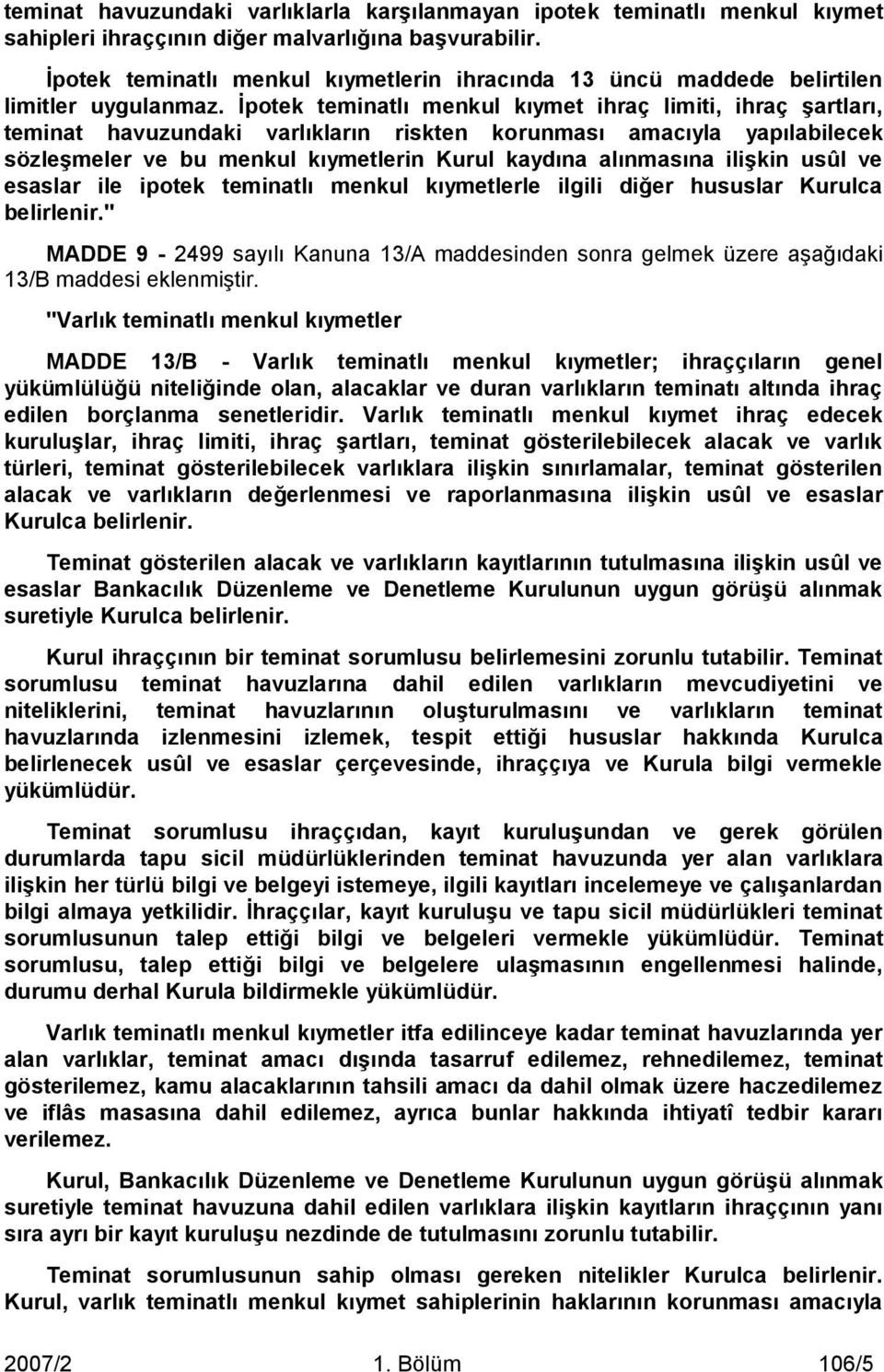 Ġpotek teminatlı menkul kıymet ihraç limiti, ihraç Ģartları, teminat havuzundaki varlıkların riskten korunması amacıyla yapılabilecek sözleģmeler ve bu menkul kıymetlerin Kurul kaydına alınmasına