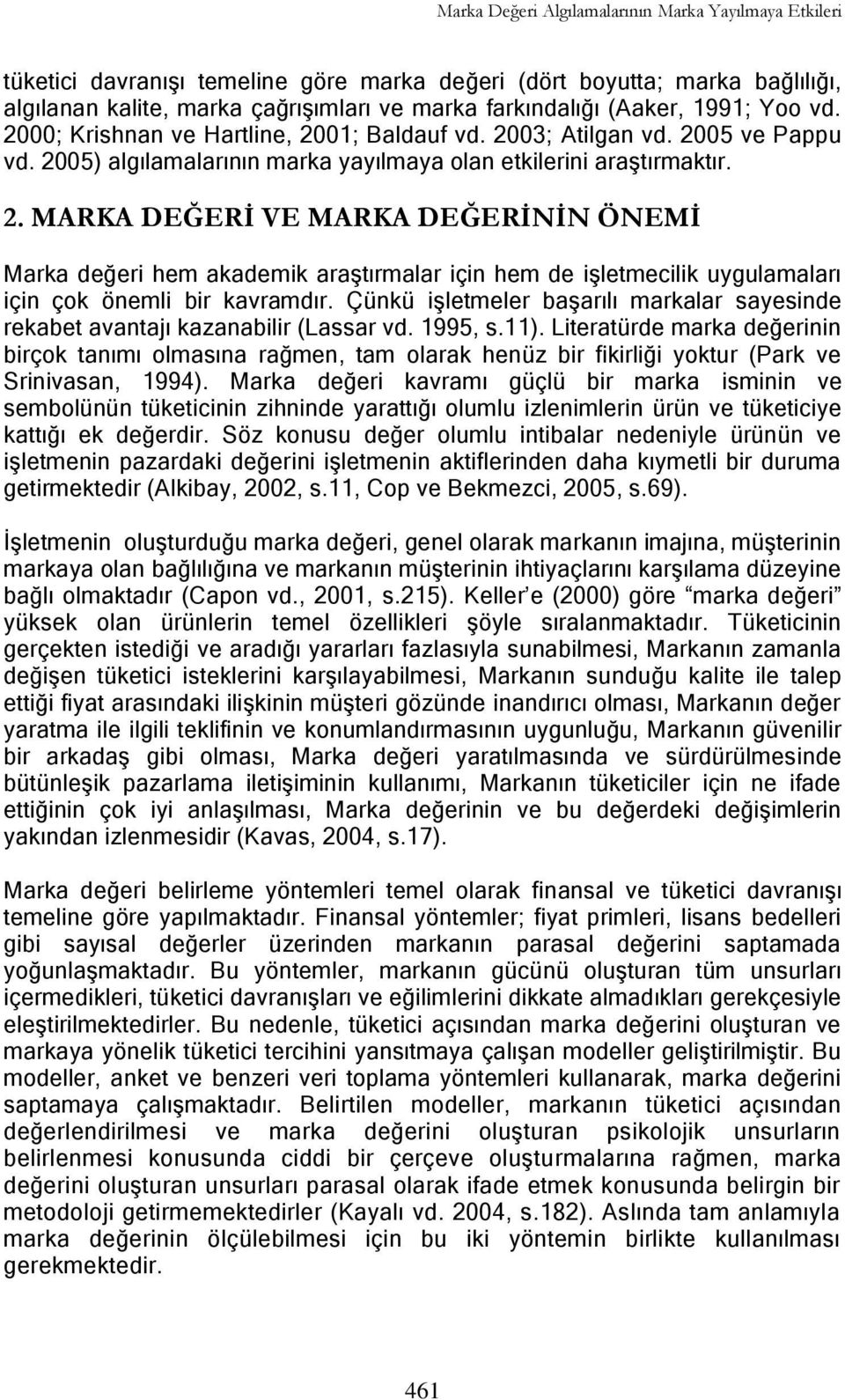 Çünkü iģletmeler baģarılı markalar sayesinde rekabet avantajı kazanabilir (Lassar vd. 1995, s.11).