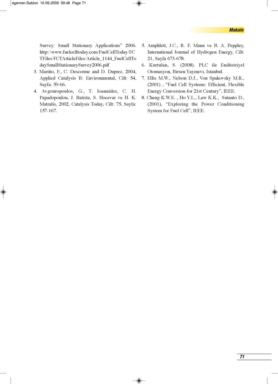 Duprez, 2004, Applied Catalysis B: Environmental, Cilt: 54, Sayfa: 59-66. 4. Avgouropoulos, G., T. Ioannides, C. H. Papadopoulou, J. Batista, S. Hocevar ve H. K.