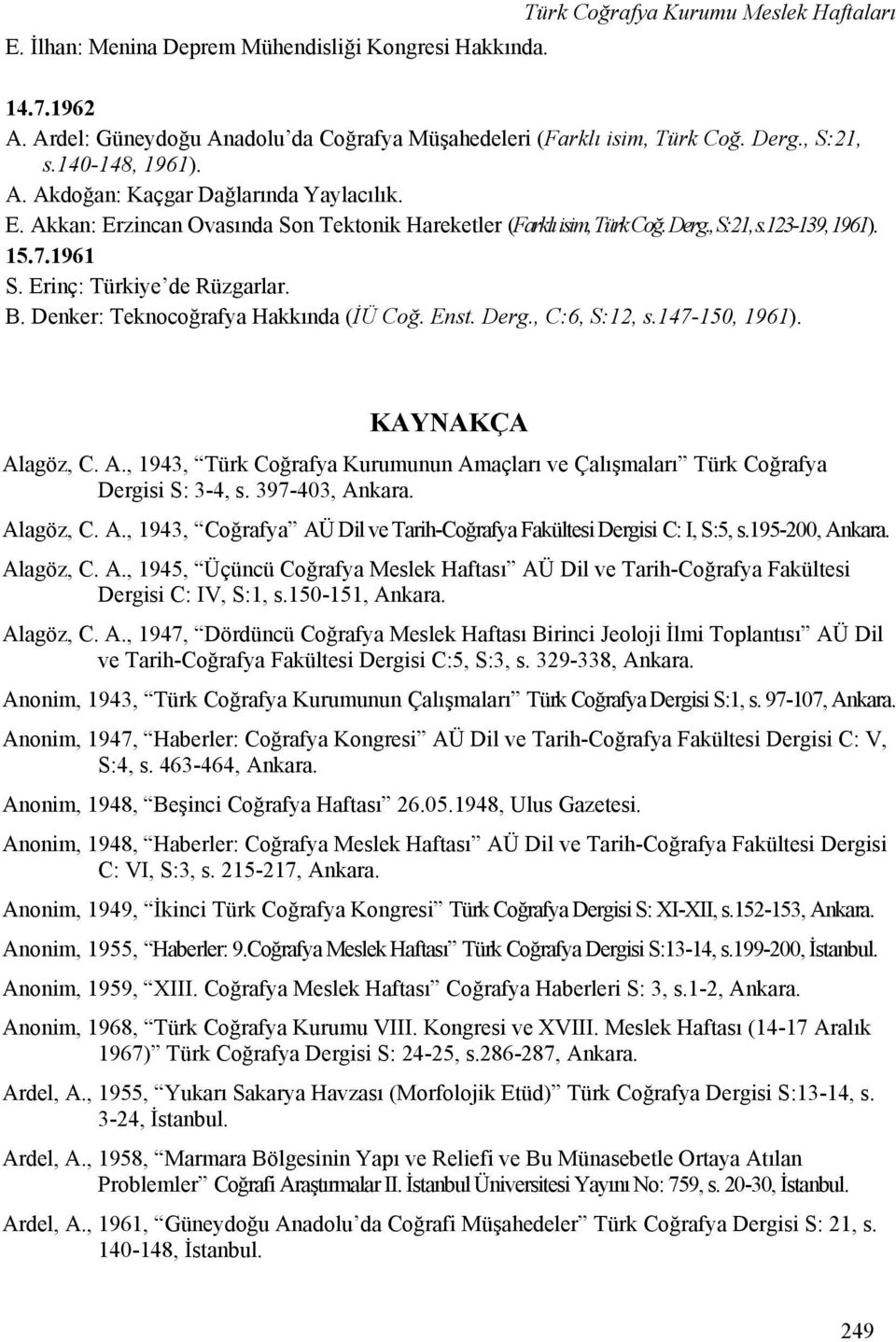 Erinç: Türkiye de Rüzgarlar. B. Denker: Teknocoğrafya Hakkında (İÜ Coğ. Enst. Derg., C:6, S:12, s.147-150, 1961). KAYNAKÇA Al