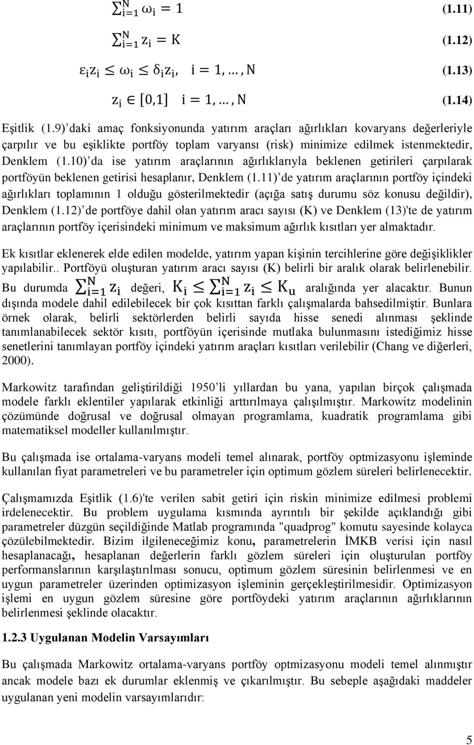 10) da ise yatırım araçlarının ağırlıklarıyla beklenen getirileri çarpılarak portföyün beklenen getirisi hesaplanır, Denklem (1.