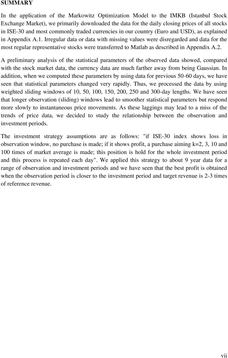 Irregular data or data with missing values were disregarded and data for the most regular representative stocks were transferred to Matlab as described in Appendix A.2.