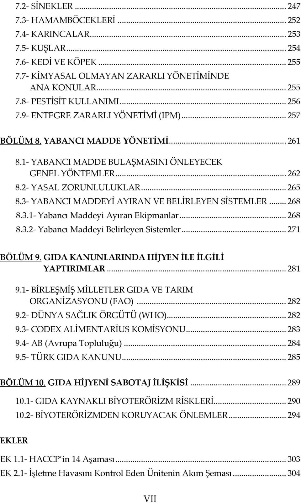 3- YABANCI MADDEYİ AYIRAN VE BELİRLEYEN SİSTEMLER... 268 8.3.1- Yabancı Maddeyi Ayıran Ekipmanlar... 268 8.3.2- Yabancı Maddeyi Belirleyen Sistemler... 271 BÖLÜM 9.