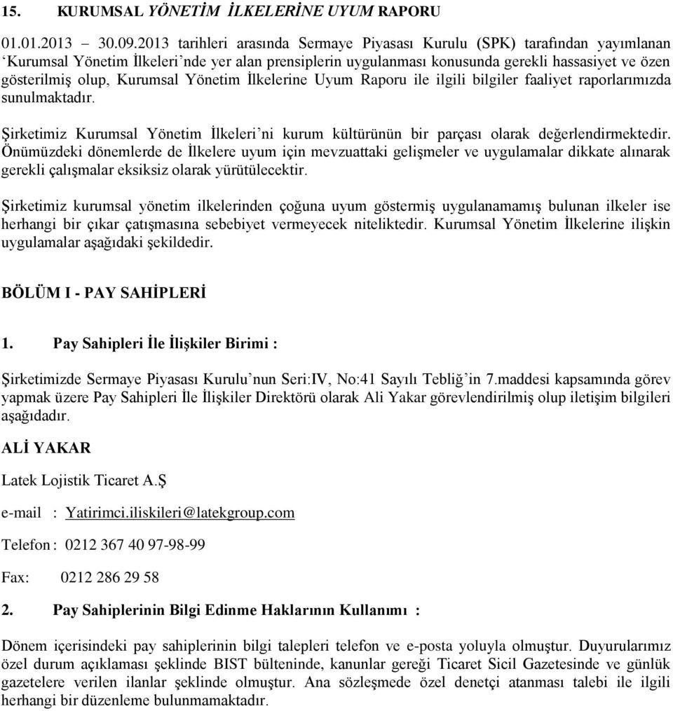 Kurumsal Yönetim İlkelerine Uyum Raporu ile ilgili bilgiler faaliyet raporlarımızda sunulmaktadır. Şirketimiz Kurumsal Yönetim İlkeleri ni kurum kültürünün bir parçası olarak değerlendirmektedir.