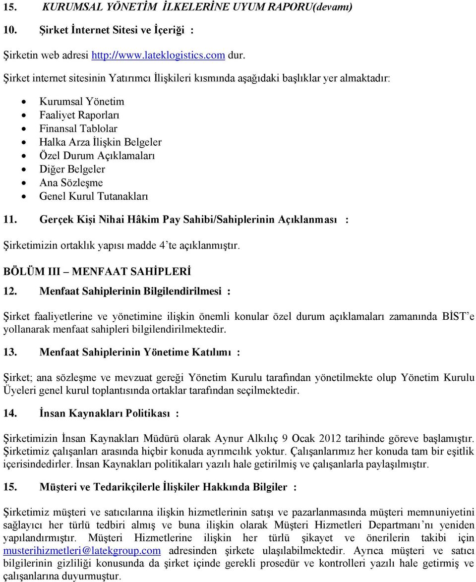 Diğer Belgeler Ana Sözleşme Genel Kurul Tutanakları 11. Gerçek Kişi Nihai Hâkim Pay Sahibi/Sahiplerinin Açıklanması : Şirketimizin ortaklık yapısı madde 4 te açıklanmıştır.