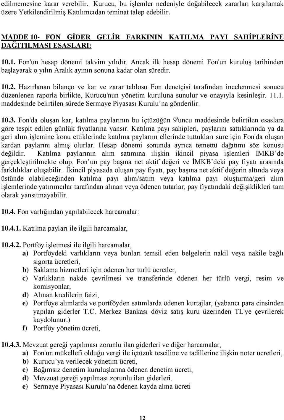 Ancak ilk hesap dönemi Fon'un kuruluģ tarihinden baģlayarak o yılın Aralık ayının sonuna kadar olan süredir. 10.2.