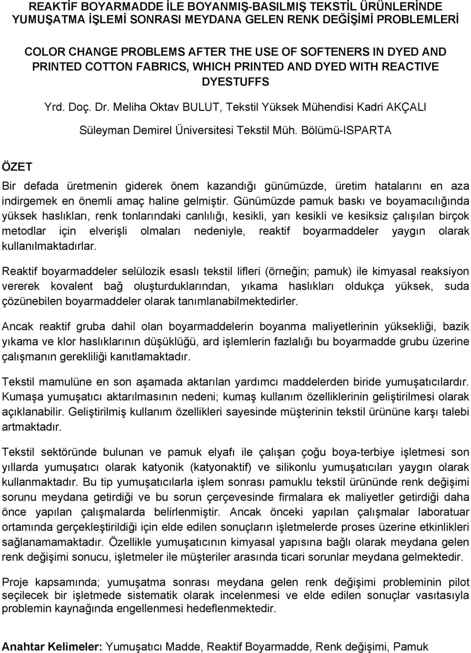 Bölümü-ISPARTA ÖZET Bir defada üretmenin giderek önem kazandığı günümüzde, üretim hatalarını en aza indirgemek en önemli amaç haline gelmiştir.