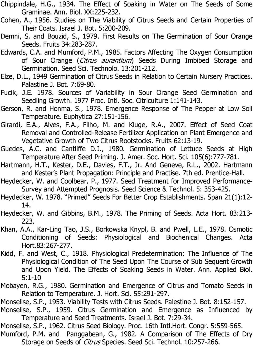 Fruits 34:283-287. Edwards, C.A. and Mumford, P.M., 1985. Factors Affecting The Oxygen Consumption of Sour Orange (Citrus aurantium) Seeds During Imbibed Storage and Germination. Seed Sci. Technolo.