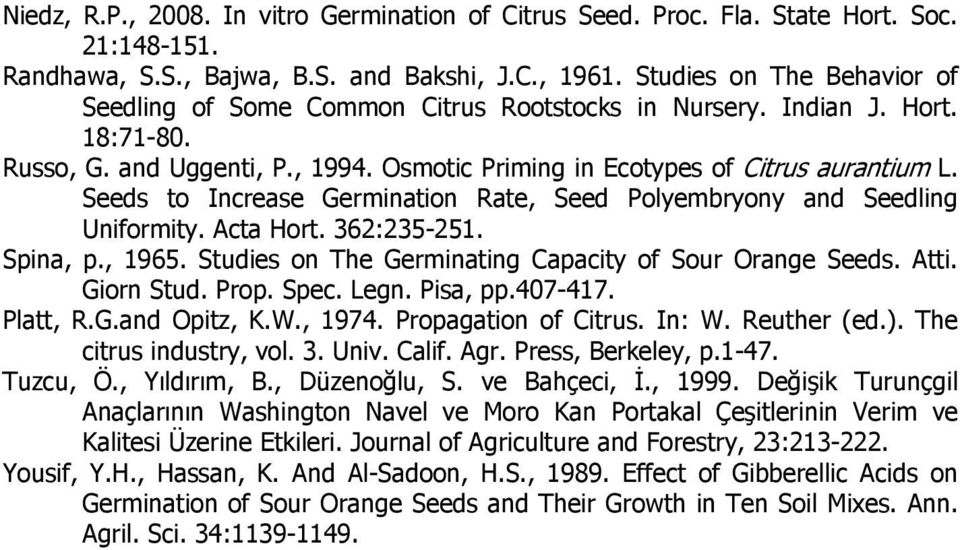 Seeds to Increase Germination Rate, Seed Polyembryony and Seedling Uniformity. Acta Hort. 362:235-251. Spina, p., 1965. Studies on The Germinating Capacity of Sour Orange Seeds. Atti. Giorn Stud.