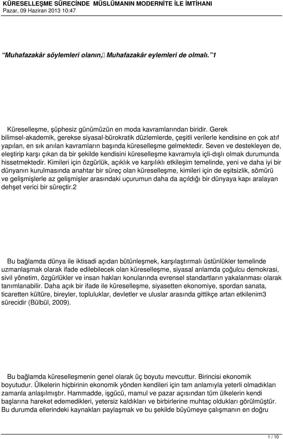 Seven ve destekleyen de, eleştirip karşı çıkan da bir şekilde kendisini küreselleşme kavramıyla içli-dışlı olmak durumunda hissetmektedir.