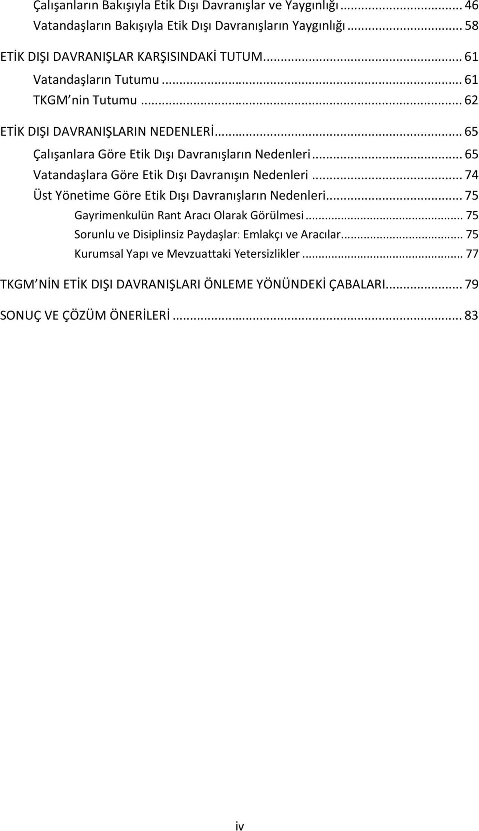 .. 65 Vatandaşlara Göre Etik Dışı Davranışın Nedenleri... 74 Üst Yönetime Göre Etik Dışı Davranışların Nedenleri... 75 Gayrimenkulün Rant Aracı Olarak Görülmesi.