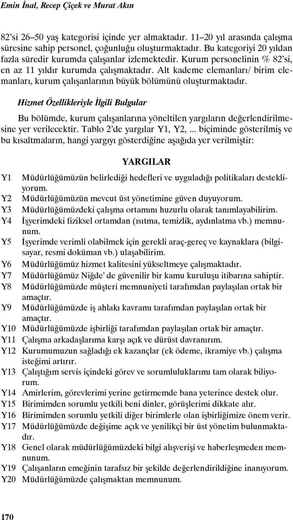 Alt kademe elemanları/ birim elemanları, kurum çalışanlarının büyük bölümünü oluşturmaktadır.