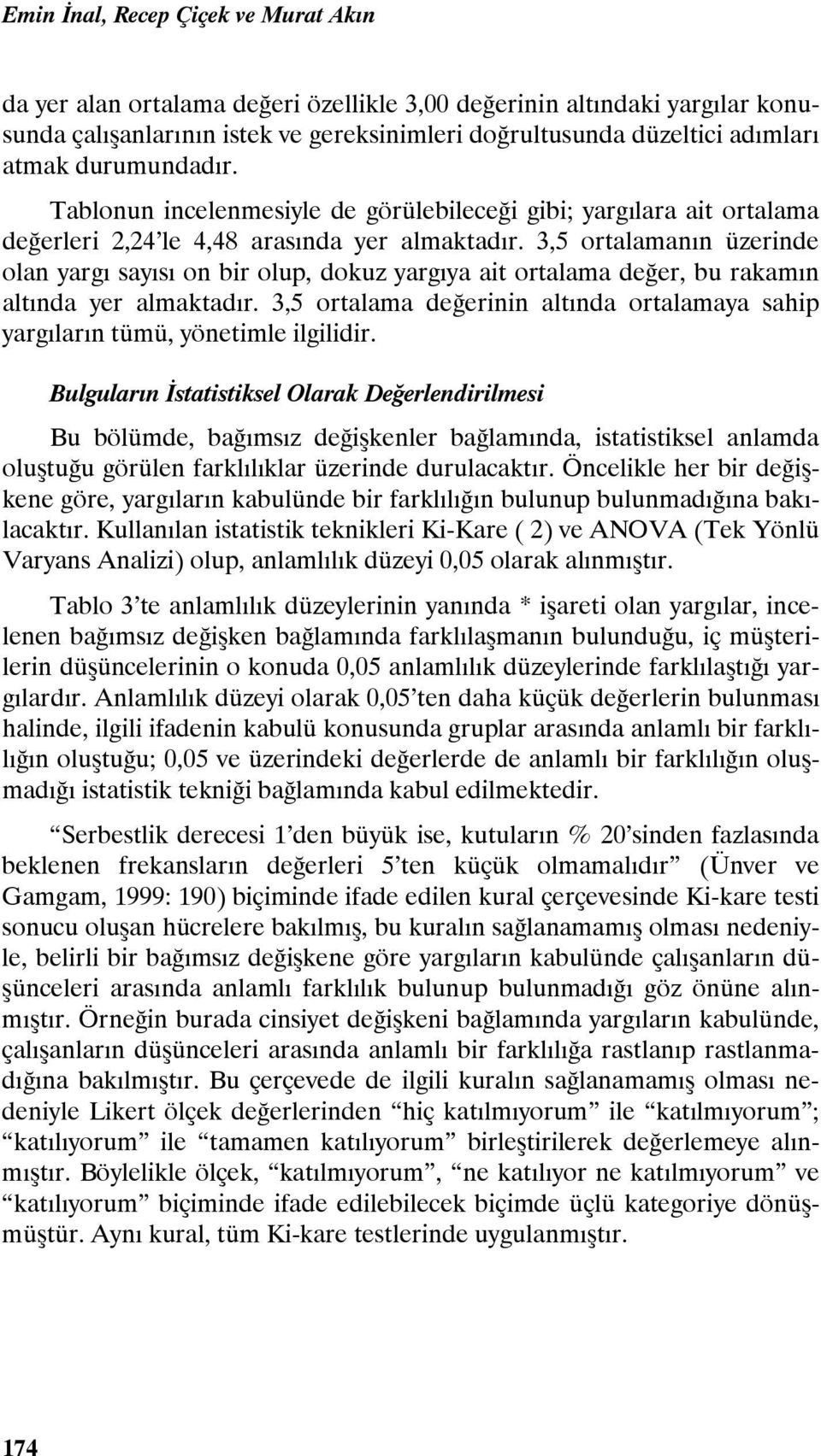 3,5 ortalamanın üzerinde olan yargı sayısı on bir olup, dokuz yargıya ait ortalama değer, bu rakamın altında yer almaktadır.