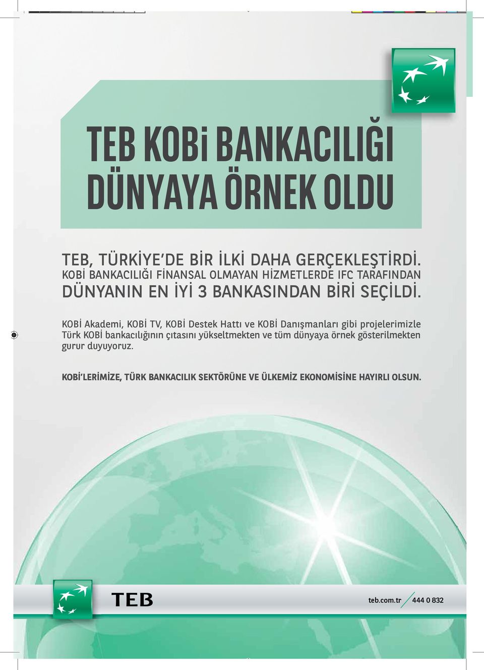 KOBİ Akademi, KOBİ TV, KOBİ Destek Hattı ve KOBİ Danışmanları gibi projelerimizle Türk KOBİ bankacılığının çıtasını