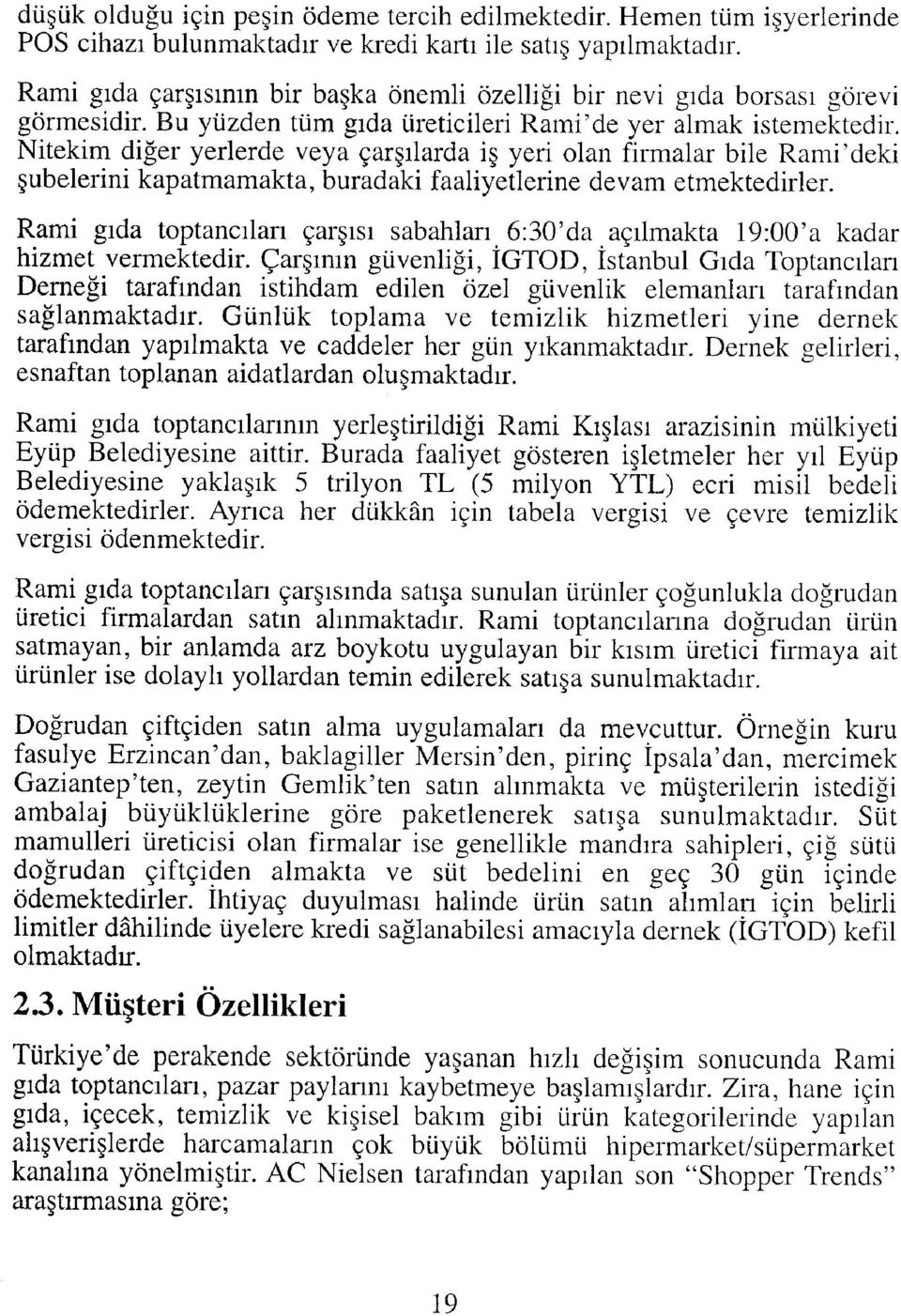 Nitekim diğer yerlerde veya çarşılarda iş yeri olan firmalar bile Rami'deki şubelerini kapatmamakta, buradaki faaliyetlerine devam etmektedirler.