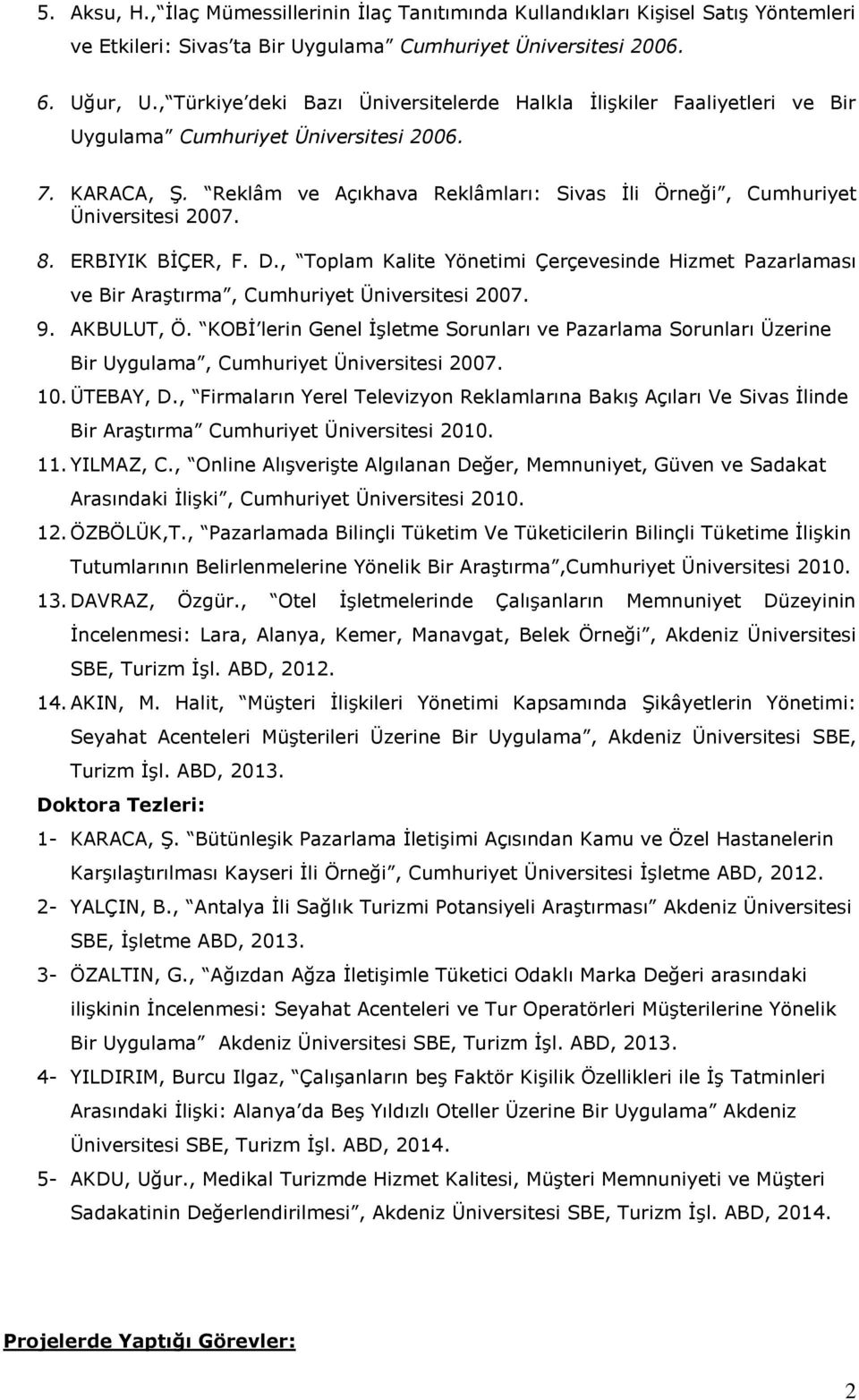 Reklâm ve Açıkhava Reklâmları: Sivas Ġli Örneği, Cumhuriyet Üniversitesi 2007. 8. ERBIYIK BĠÇER, F. D.