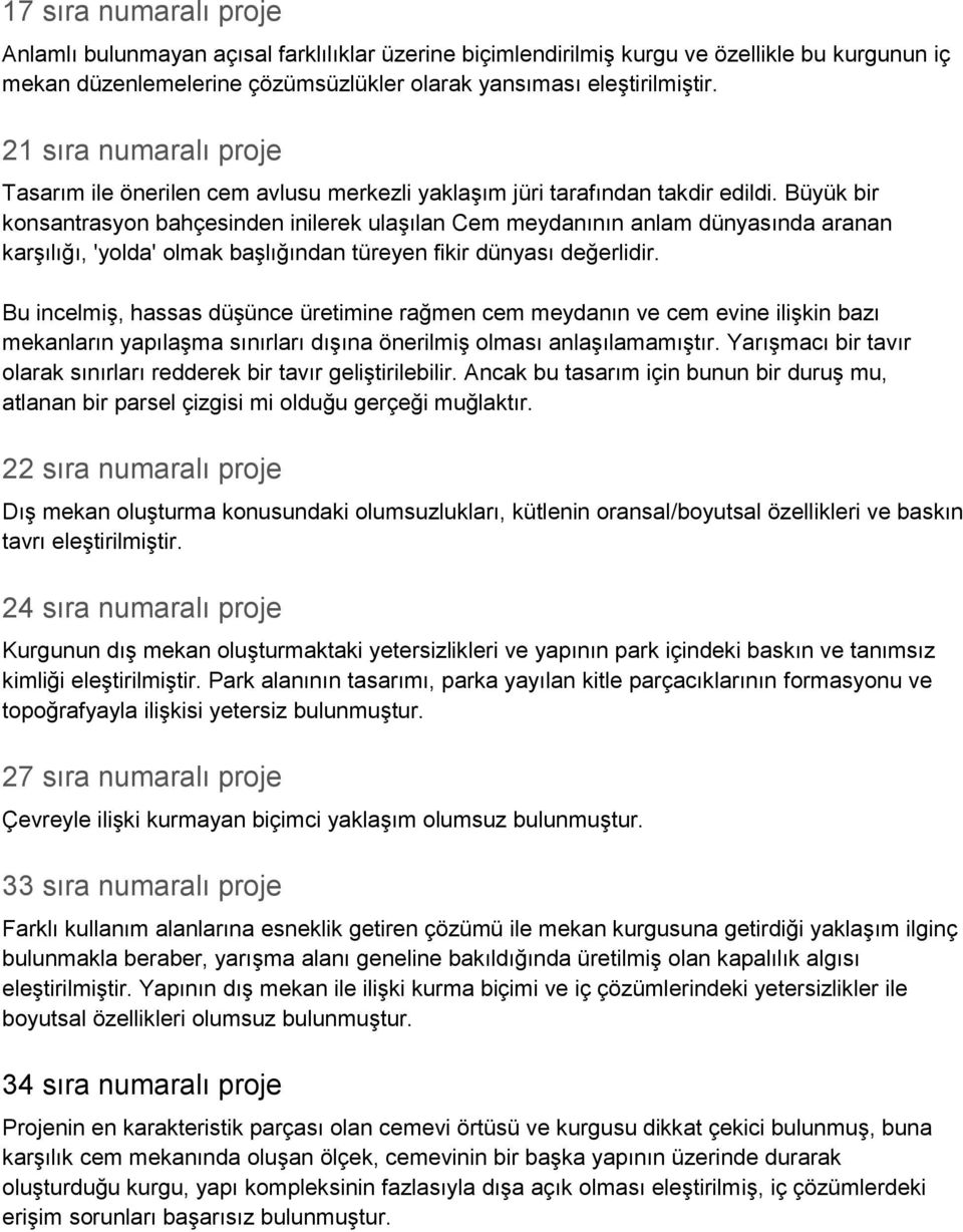 Büyük bir konsantrasyon bahçesinden inilerek ulaşılan Cem meydanının anlam dünyasında aranan karşılığı, 'yolda' olmak başlığından türeyen fikir dünyası değerlidir.