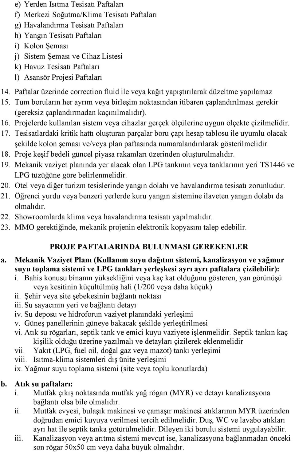 Tüm boruların her ayrım veya birleşim noktasından itibaren çaplandırılması gerekir (gereksiz çaplandırmadan kaçınılmalıdır). 16.