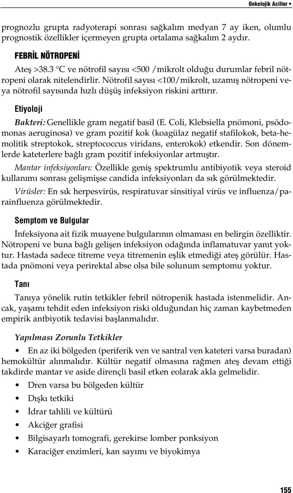 Nötrofil sayısı <100/mikrolt, uzamış nötropeni veya nötrofil sayısında hızlı düşüş infeksiyon riskini arttırır. Etiyoloji Bakteri: Genellikle gram negatif basil (E.