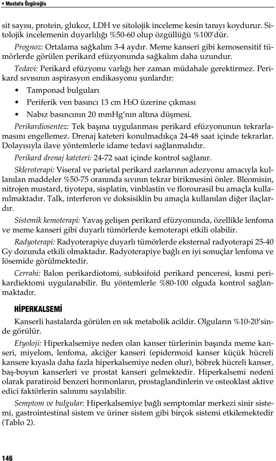 Perikard sıvısının aspirasyon endikasyonu şunlardır: Tamponad bulguları Periferik ven basıncı 13 cm H2O üzerine çıkması Nabız basıncının 20 mmhg nın altına düşmesi.