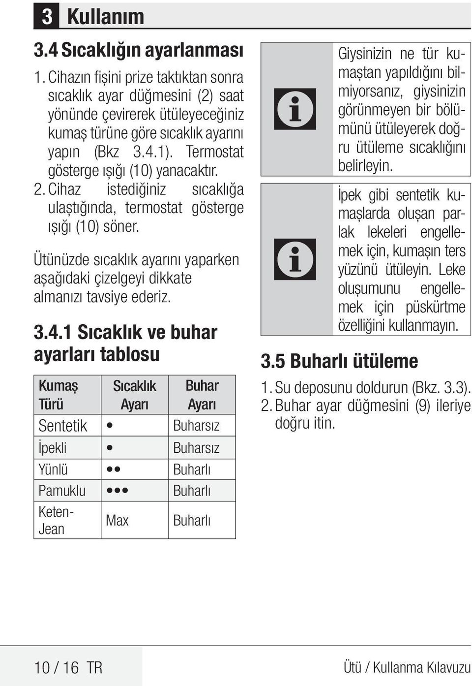 Ütünüzde sıcaklık ayarını yaparken aşağıdaki çizelgeyi dikkate almanızı tavsiye ederiz. 3.4.