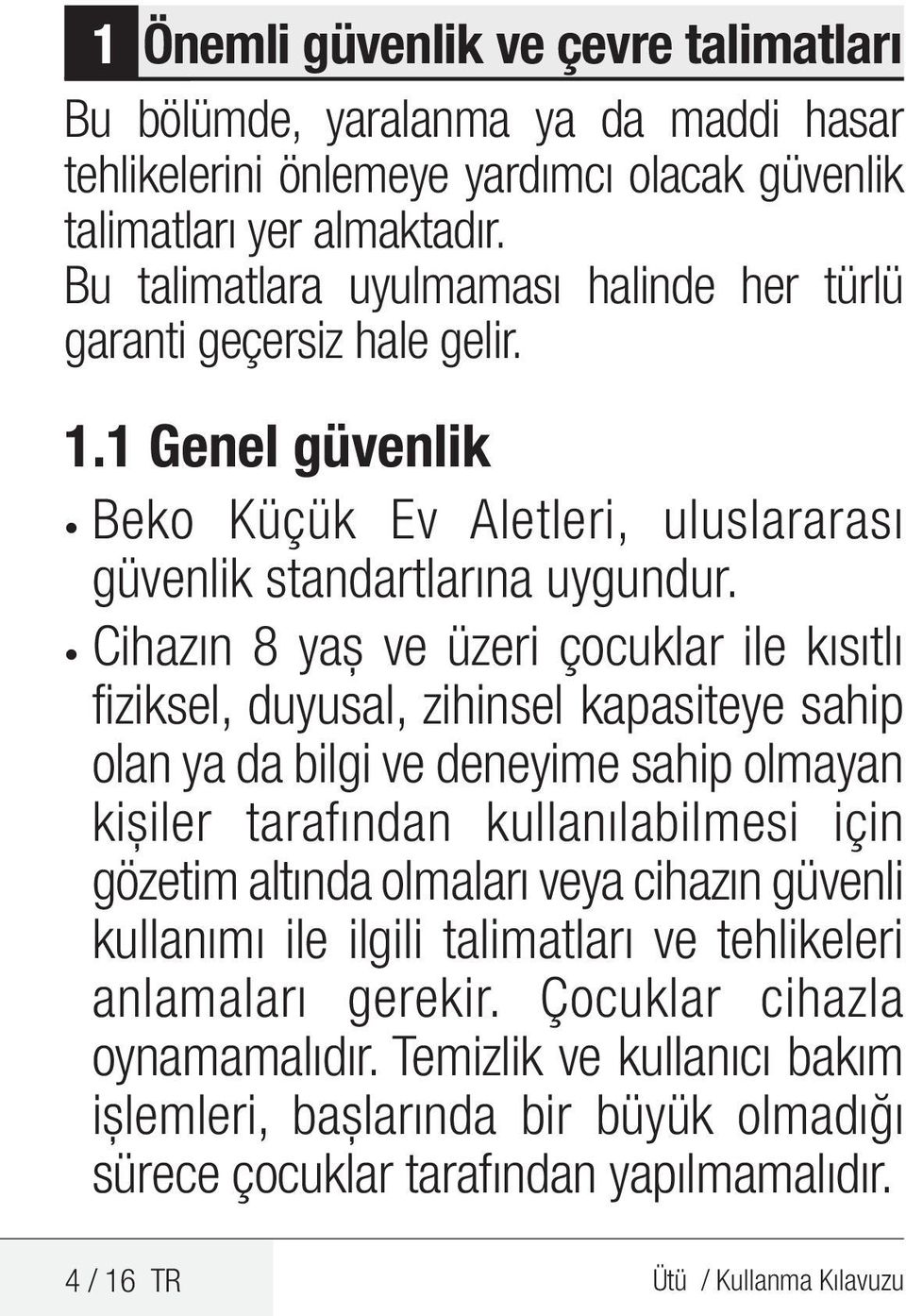 Cihazın 8 yaş ve üzeri çocuklar ile kısıtlı fiziksel, duyusal, zihinsel kapasiteye sahip olan ya da bilgi ve deneyime sahip olmayan kişiler tarafından kullanılabilmesi için gözetim altında