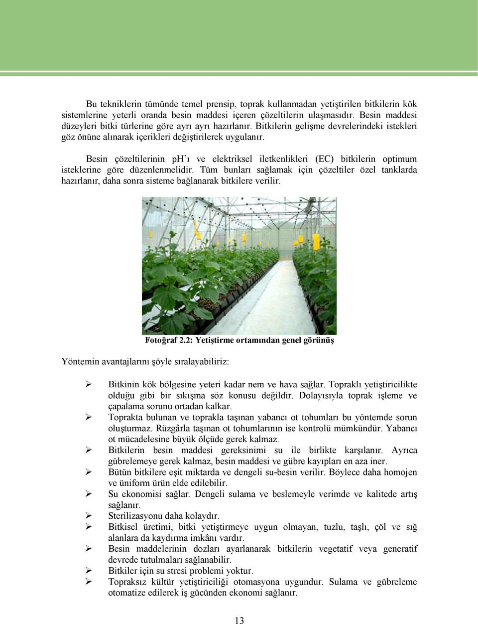 Besin çözeltilerinin ph ı ve elektriksel iletkenlikleri (EC) bitkilerin optimum isteklerine göre düzenlenmelidir.