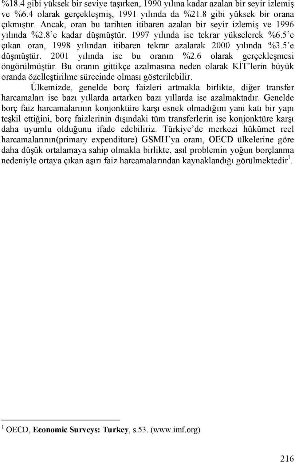 5 e çıkan oran, 1998 yılından itibaren tekrar azalarak 2000 yılında %3.5 e düşmüştür. 2001 yılında ise bu oranın %2.6 olarak gerçekleşmesi öngörülmüştür.