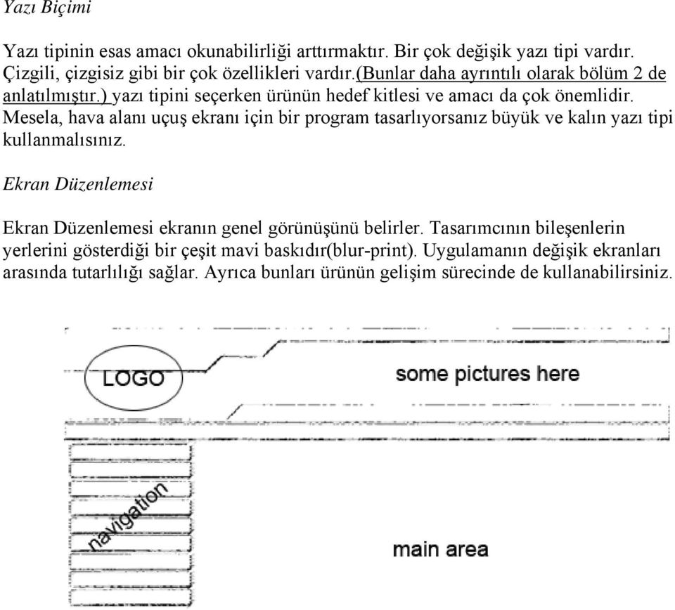 Mesela, hava alanı uçuş ekranı için bir program tasarlıyorsanız büyük ve kalın yazı tipi kullanmalısınız.