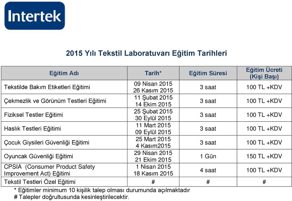 Mart 2015 09 Eylül 2015 25 Mart 2015 4 Kasım2015 29 Nisan 2015 21 Ekim 2015 1 Nisan 2015 18 Kasım 2015 (Kişi Başı) 3 saat 100 TL +KDV 3 saat 100 TL +KDV 3 saat 100 TL +KDV 3 saat 100 TL +KDV 3