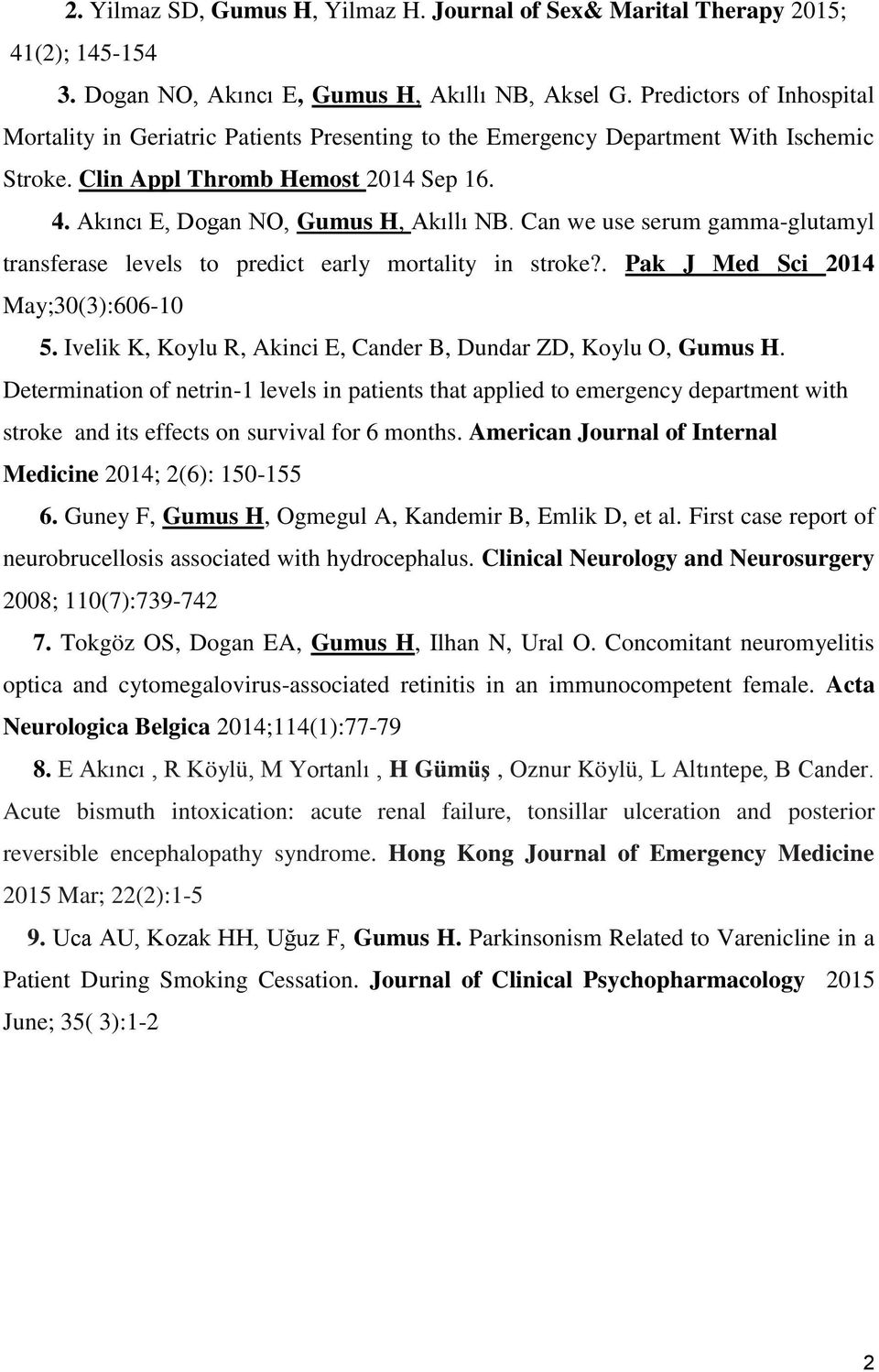 Can we use serum gamma-glutamyl transferase levels to predict early mortality in stroke?. Pak J Med Sci 2014 May;30(3):606-10 5. Ivelik K, Koylu R, Akinci E, Cander B, Dundar ZD, Koylu O, Gumus H.