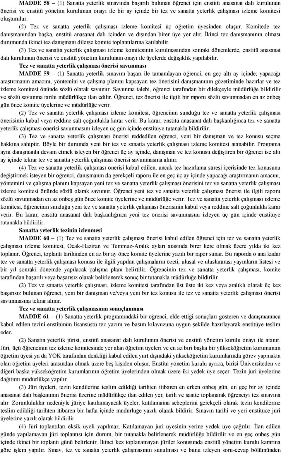 Komitede tez danışmanından başka, enstitü anasanat dalı içinden ve dışından birer üye yer alır. İkinci tez danışmanının olması durumunda ikinci tez danışmanı dilerse komite toplantılarına katılabilir.