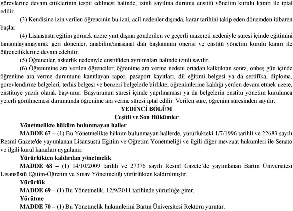 (4) Lisansüstü eğitim görmek üzere yurt dışına gönderilen ve geçerli mazereti nedeniyle süresi içinde eğitimini tamamlayamayarak geri dönenler, anabilim/anasanat dalı başkanının önerisi ve enstitü