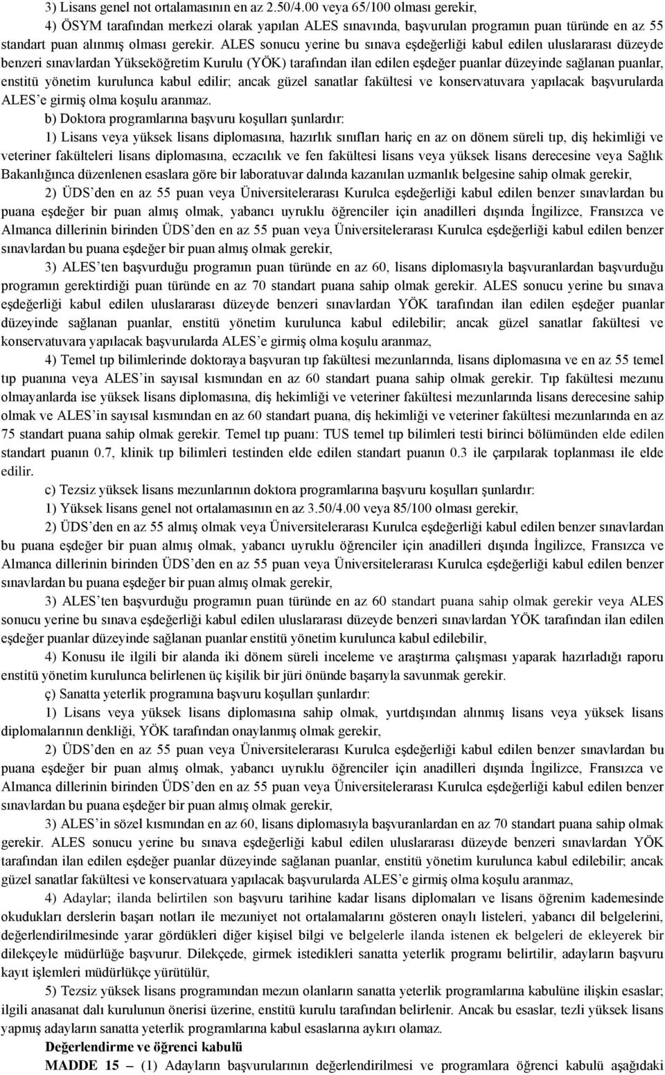 ALES sonucu yerine bu sınava eşdeğerliği kabul edilen uluslararası düzeyde benzeri sınavlardan Yükseköğretim Kurulu (YÖK) tarafından ilan edilen eşdeğer puanlar düzeyinde sağlanan puanlar, enstitü