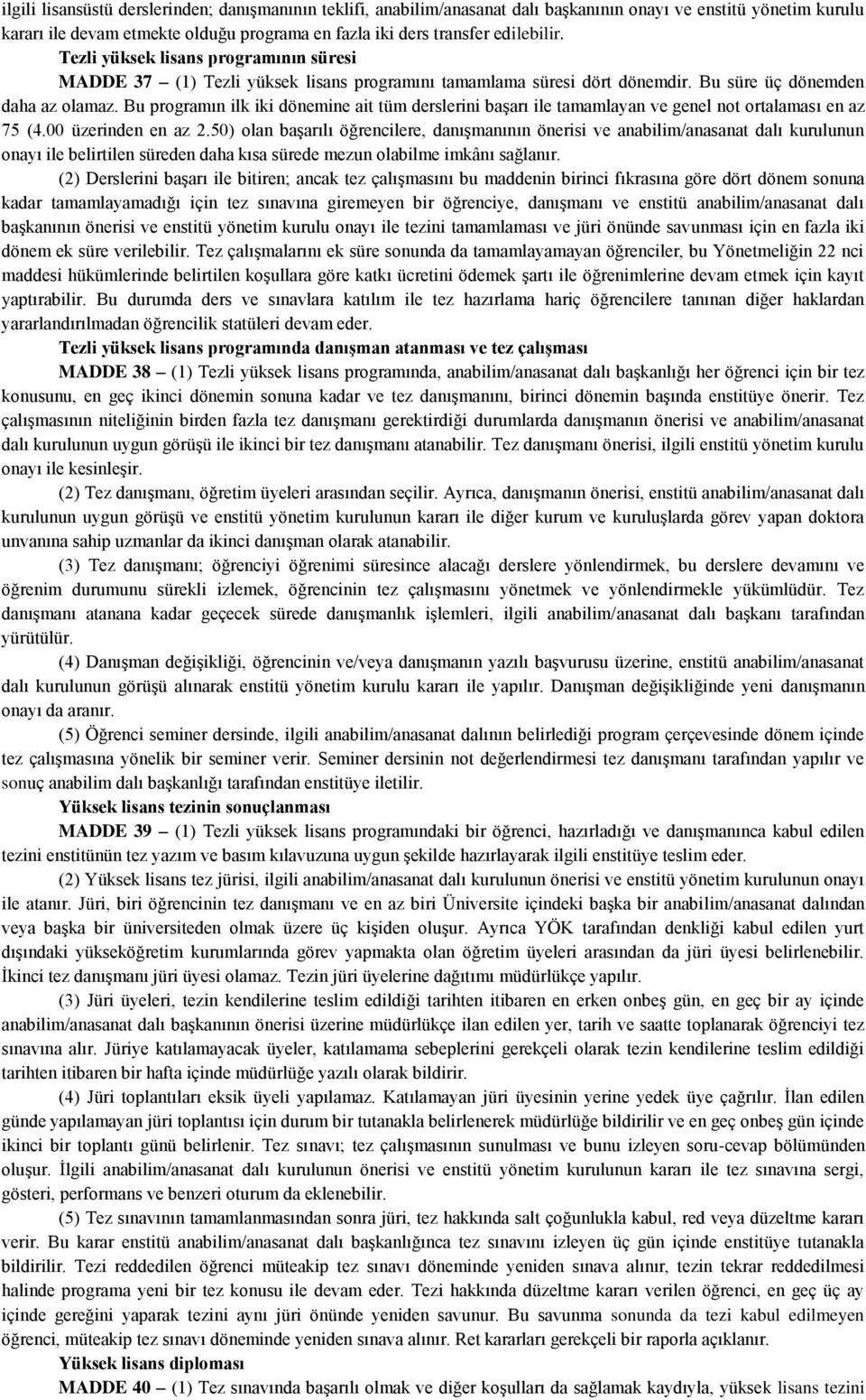 Bu programın ilk iki dönemine ait tüm derslerini başarı ile tamamlayan ve genel not ortalaması en az 75 (4.00 üzerinden en az 2.