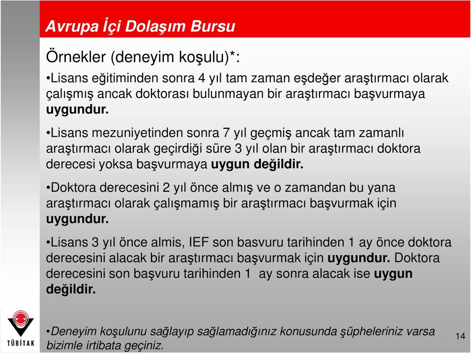 Doktora derecesini 2 yıl önce almış ve o zamandan bu yana araştırmacı olarak çalışmamış bir araştırmacı başvurmak için uygundur.