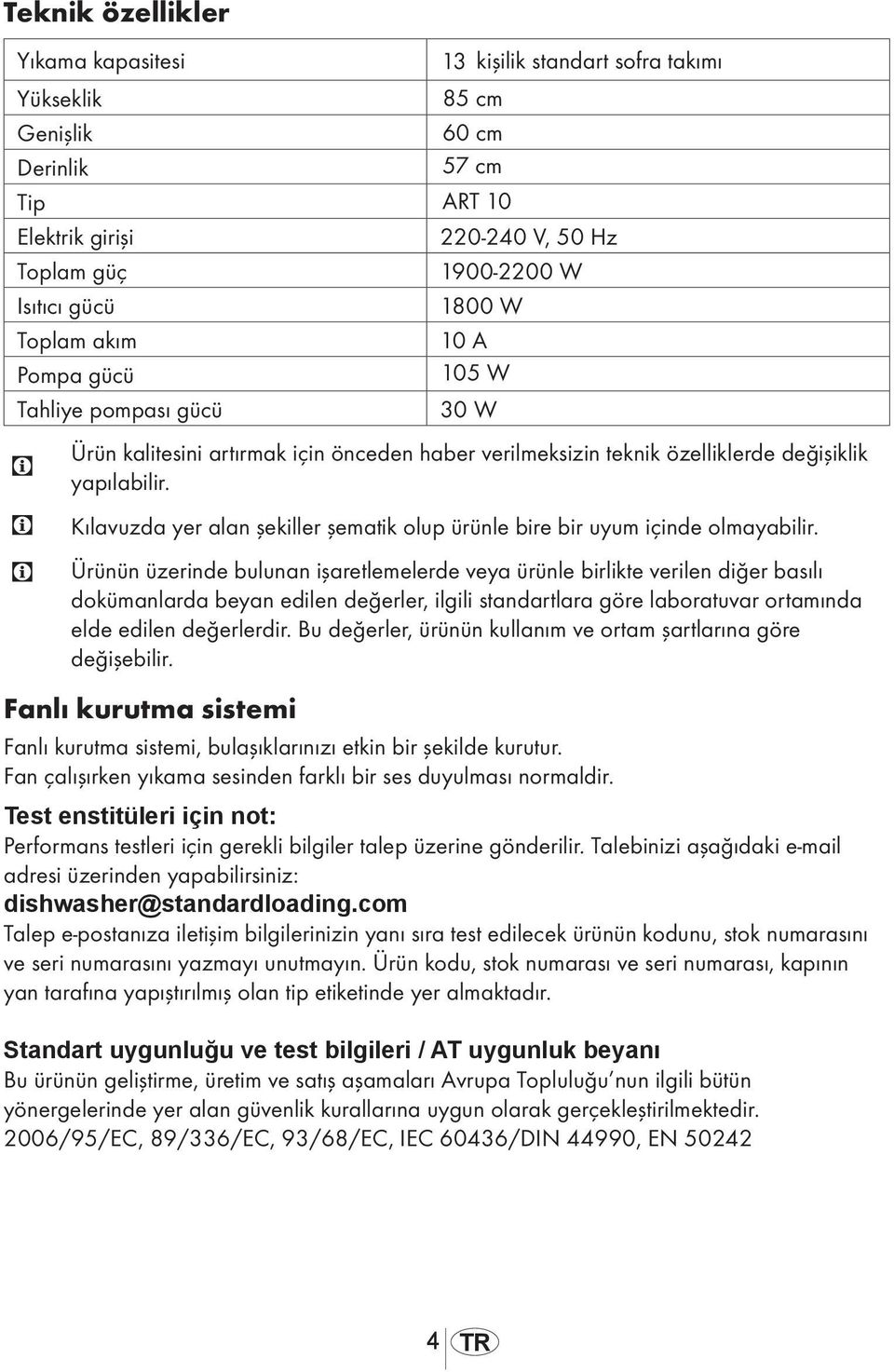 Kılavuzda yer alan şekiller şematik olup ürünle bire bir uyum içinde olmayabilir.