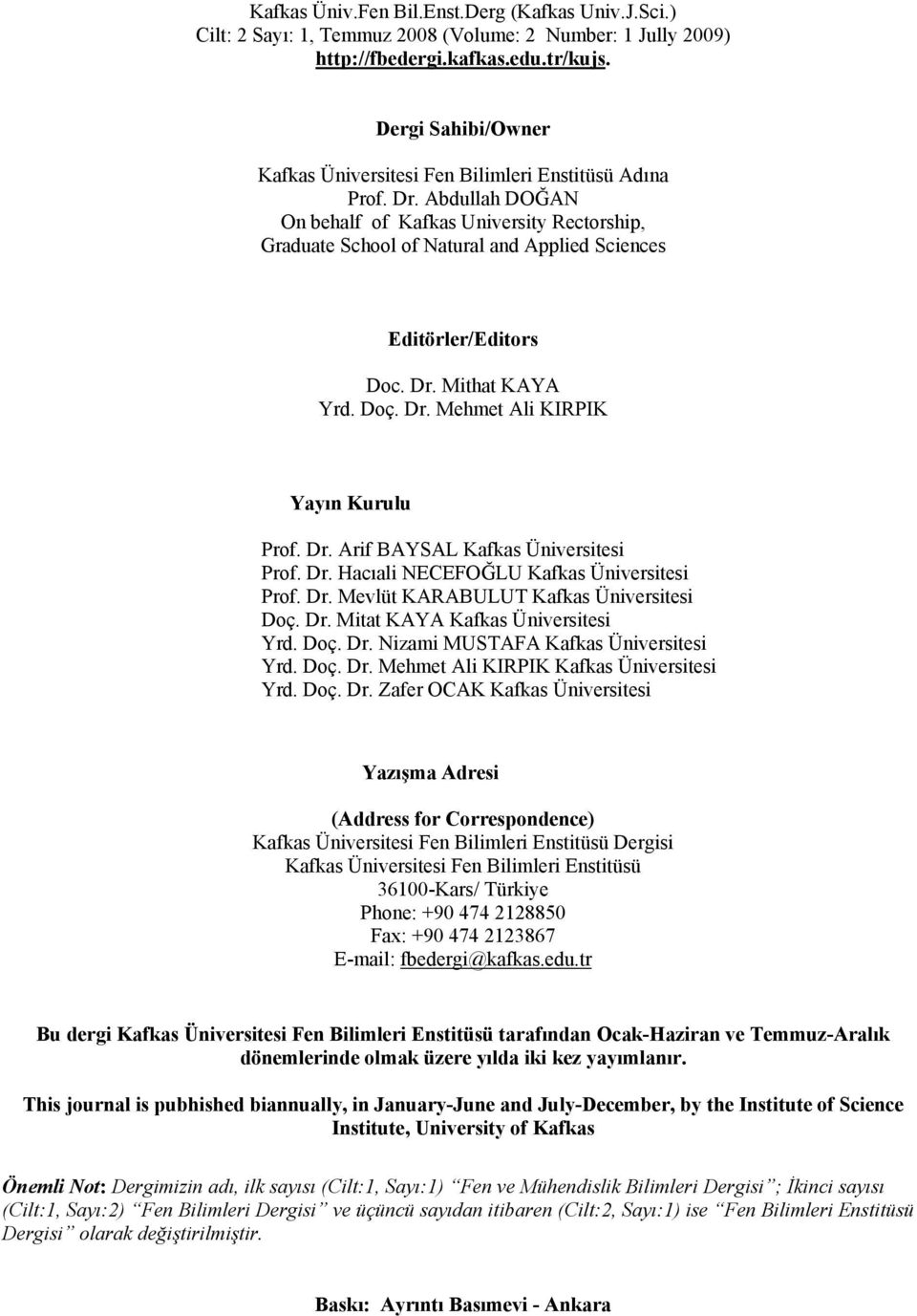 Abdullah DOĞAN On behalf of Kafkas University Rectorship, Graduate School of Natural and Applied Sciences Editörler/Editors Doc. Dr. Mithat KAYA Yrd. Doç. Dr. Mehmet Ali KIRPIK Yayın Kurulu Prof. Dr. Arif BAYSAL Kafkas Üniversitesi Prof.