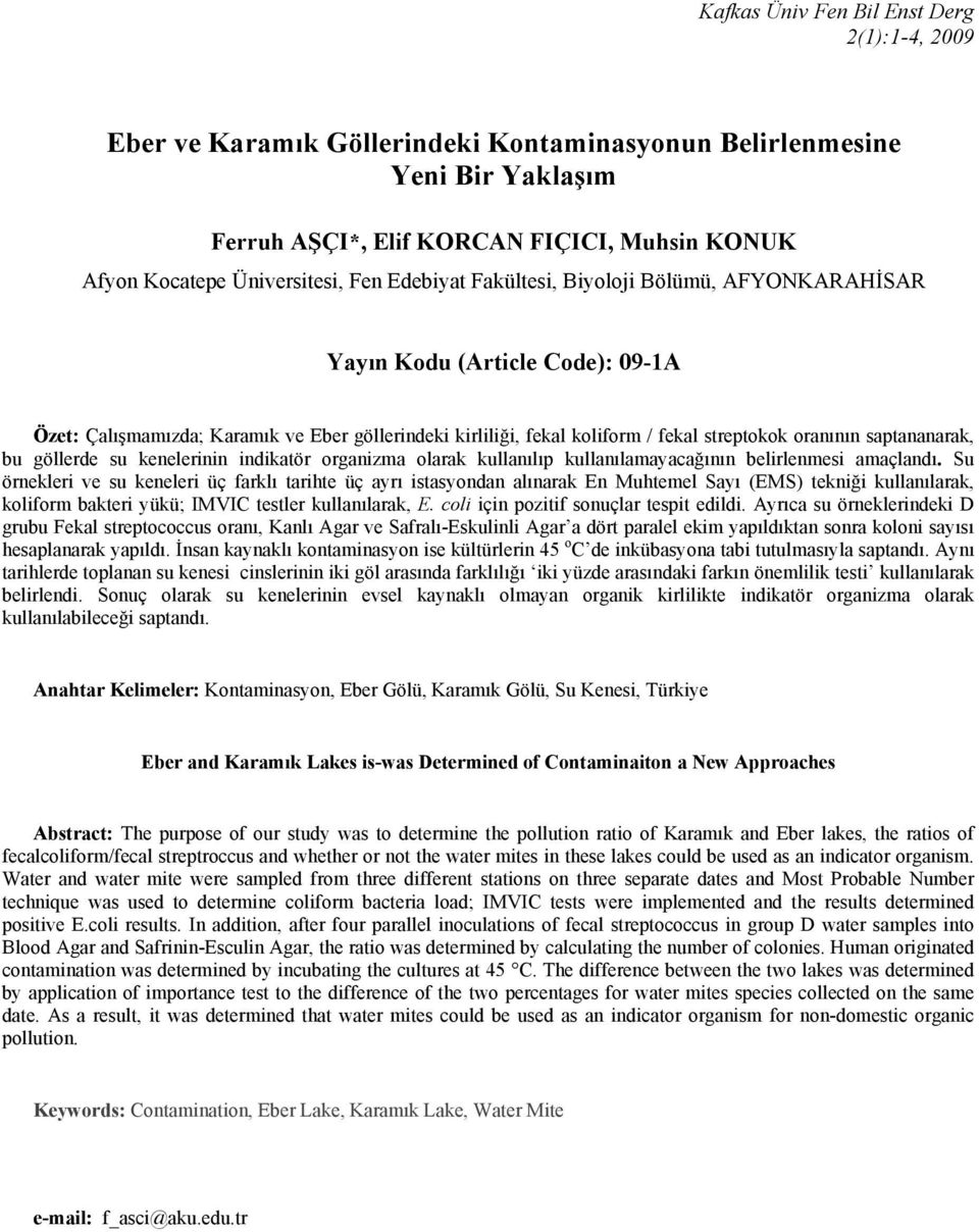 saptananarak, bu göllerde su kenelerinin indikatör organizma olarak kullanılıp kullanılamayacağının belirlenmesi amaçlandı.