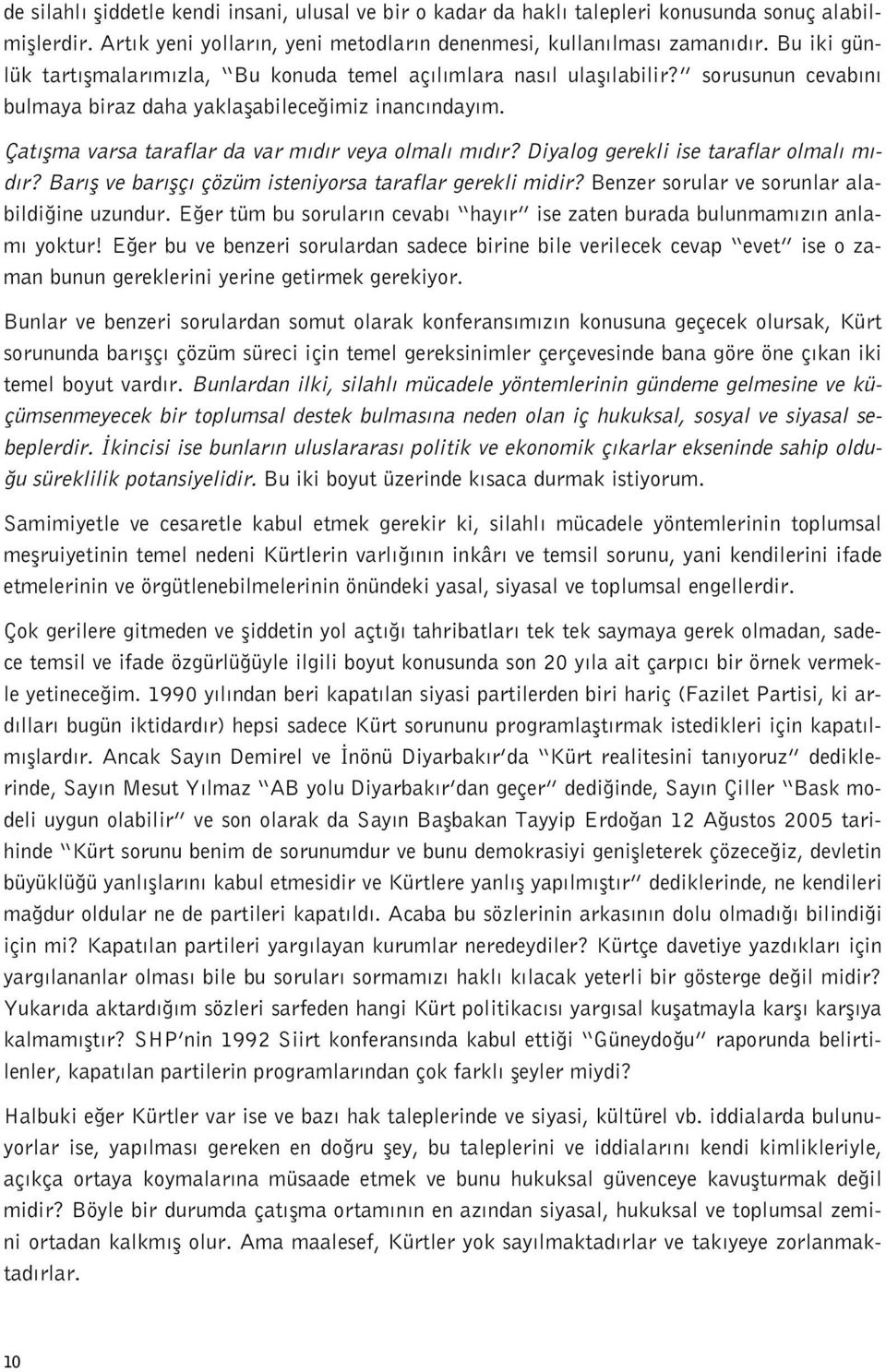 Çat flma varsa taraflar da var m d r veya olmal m d r? Diyalog gerekli ise taraflar olmal m - d r? Bar fl ve bar flç çözüm isteniyorsa taraflar gerekli midir?