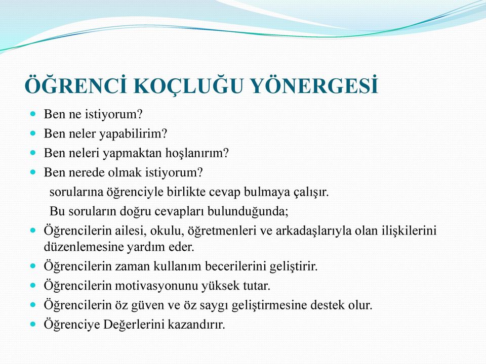 Bu soruların doğru cevapları bulunduğunda; Öğrencilerin ailesi, okulu, öğretmenleri ve arkadaģlarıyla olan iliģkilerini