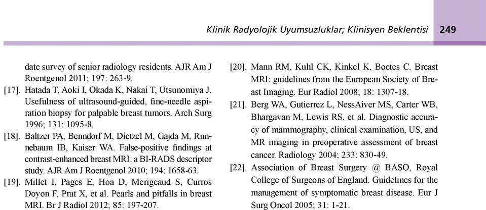 False-positive findings at contrast-enhanced breast MRI: a BI-RADS descriptor study. AJR Am J Roentgenol 2010; 194: 1658-63. [19]. Millet I, Pages E, Hoa D, Merigeaud S, Curros Doyon F, Prat X, et al.