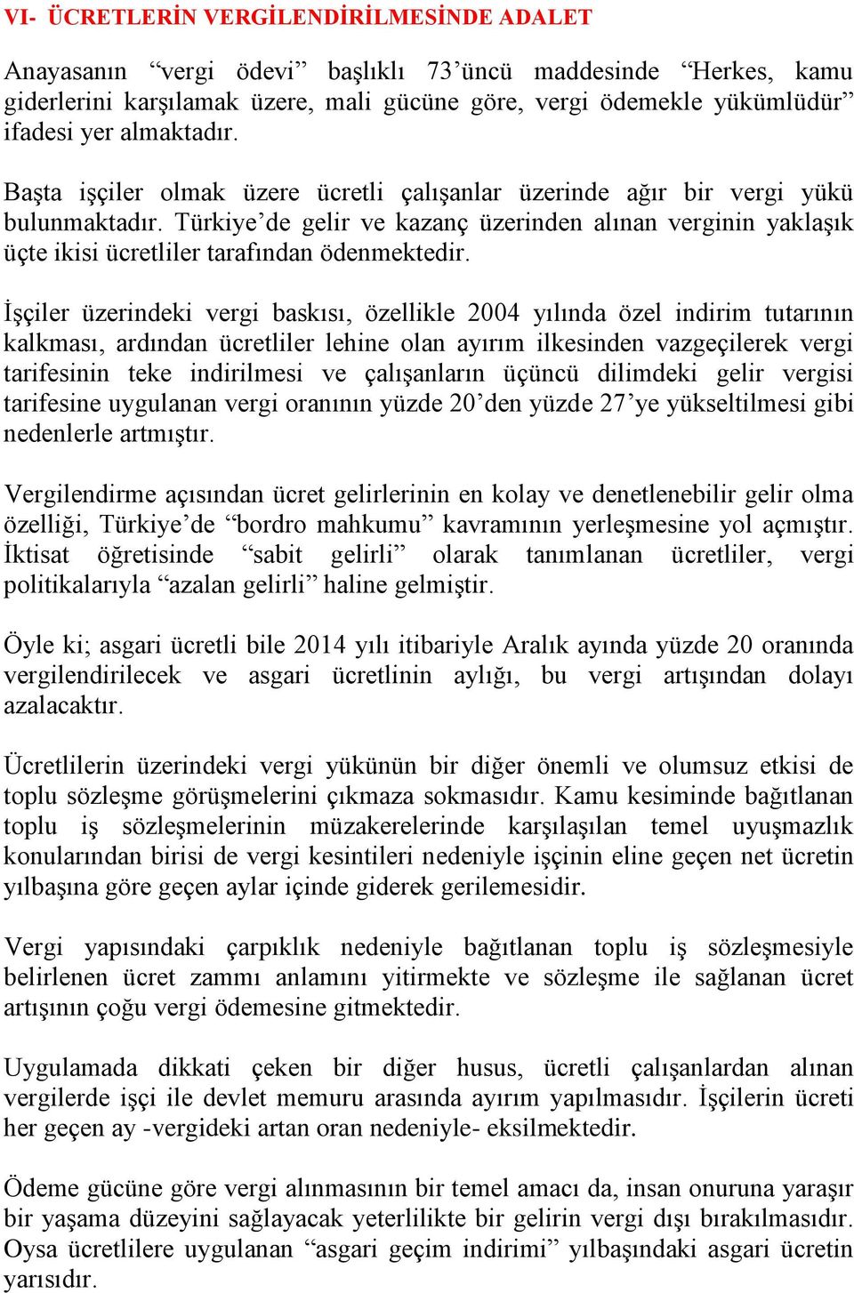 Türkiye de gelir ve kazanç üzerinden alınan verginin yaklaşık üçte ikisi ücretliler tarafından ödenmektedir.