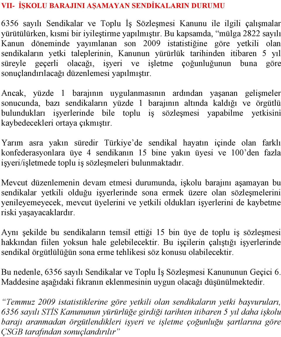 işyeri ve işletme çoğunluğunun buna göre sonuçlandırılacağı düzenlemesi yapılmıştır.