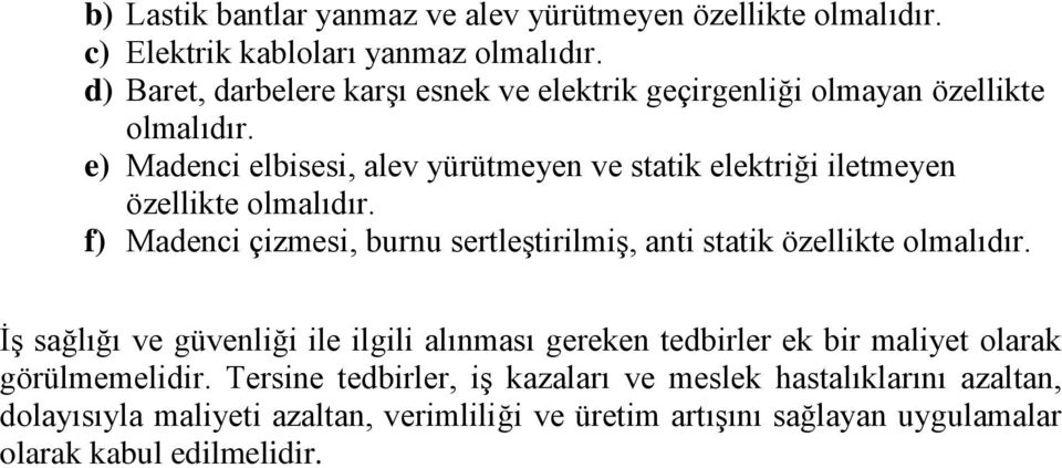 e) Madenci elbisesi, alev yürütmeyen ve statik elektriği iletmeyen özellikte olmalıdır.