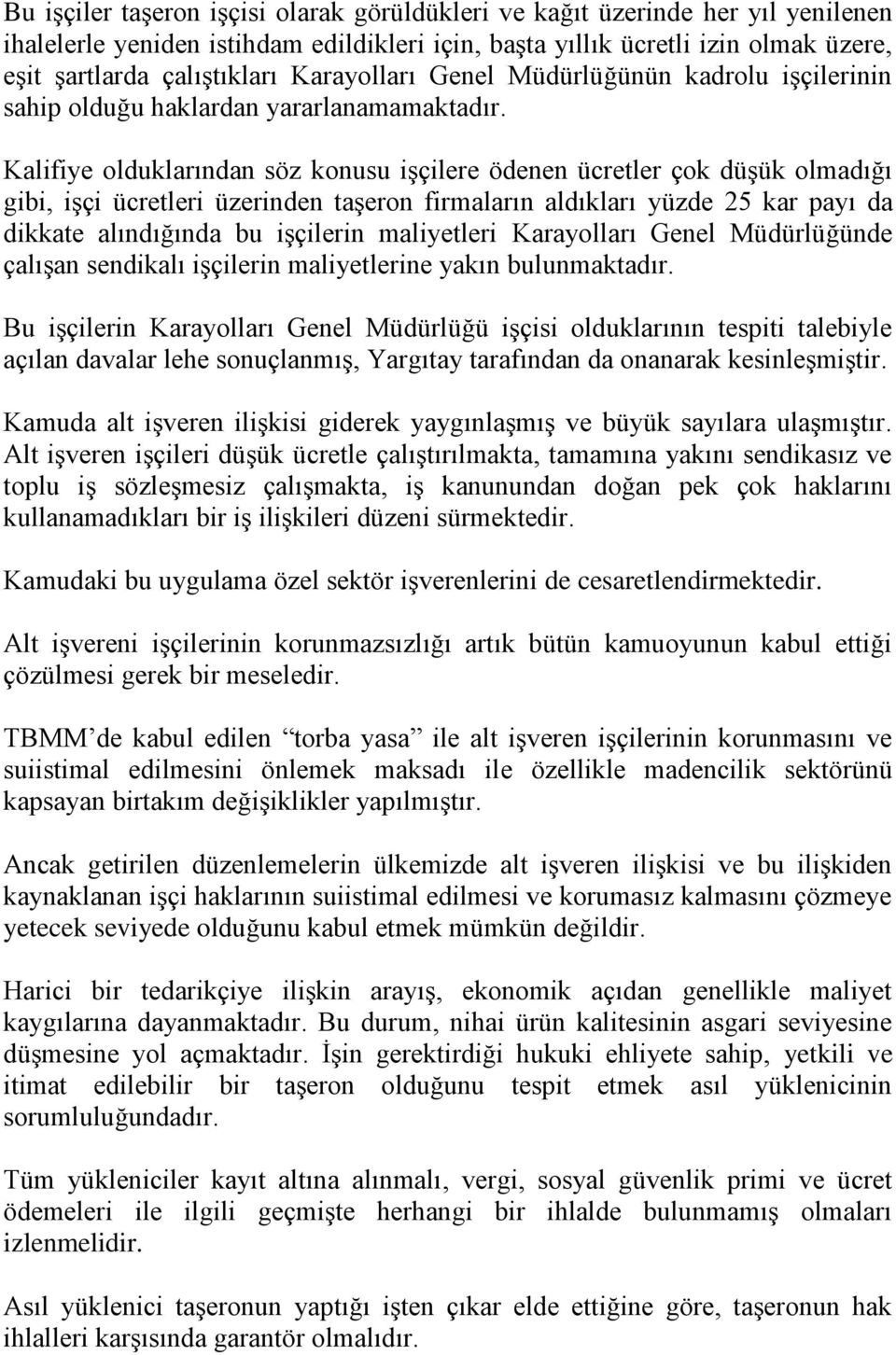 Kalifiye olduklarından söz konusu işçilere ödenen ücretler çok düşük olmadığı gibi, işçi ücretleri üzerinden taşeron firmaların aldıkları yüzde 25 kar payı da dikkate alındığında bu işçilerin