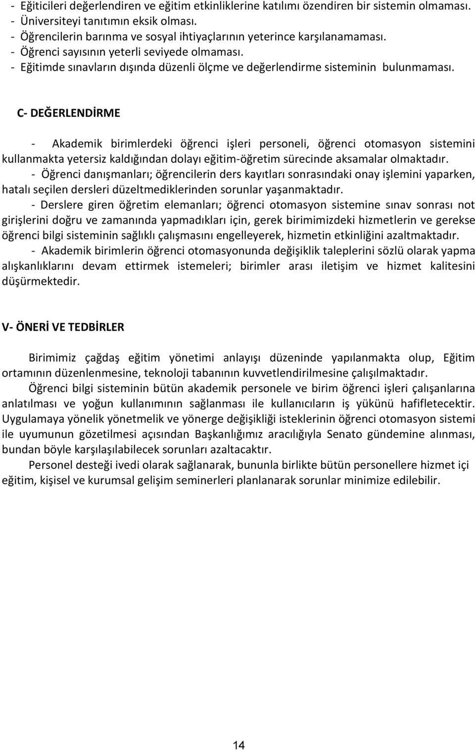 - Eğitimde sınavların dışında düzenli ölçme ve değerlendirme sisteminin bulunmaması.