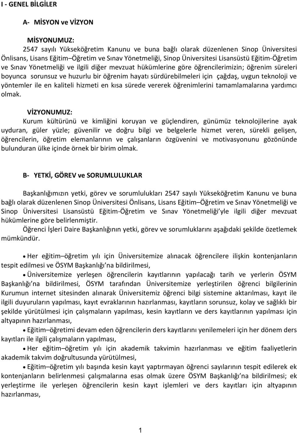 için çağdaş, uygun teknoloji ve yöntemler ile en kaliteli hizmeti en kısa sürede vererek öğrenimlerini tamamlamalarına yardımcı olmak.