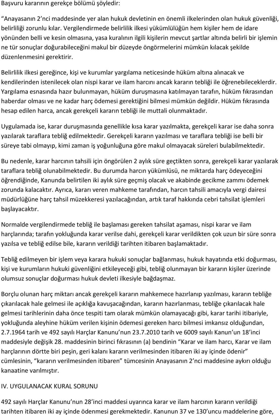 doğurabileceğini makul bir düzeyde öngörmelerini mümkün kılacak şekilde düzenlenmesini gerektirir.